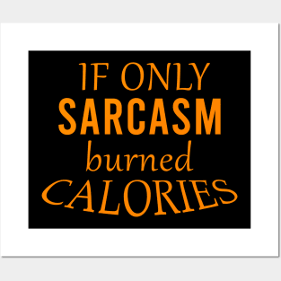 If only sarcasm burned calories Posters and Art